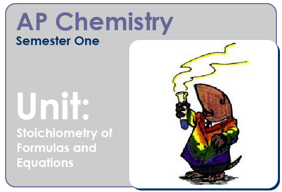 AP Chemistry, Semester 1, Unit Stoichiometry of Formulas and Equations