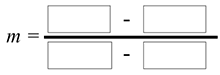 m equals the fraction with numerator blank minus blank and denominator blank minus blank