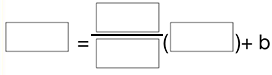 blank equals the fraction blank over blank open parenthesis blank close parenthesis plus b