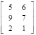 the 3 by 2 matrix Row-: 1 5 6 Row-: 2 9 7 Row-: 3 2 1