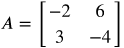 A equals the 2 by 2 matrix Row-: 1 negative 2 6 Row-: 2 3 negative 4