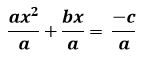 a x squared over a plus b x over a equals negative c over a