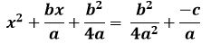 x squared plus b x over a plus the fraction with numerator b squared and denominator 4 a. equals the fraction with numerator b squared and denominator 4 a squared plus negative c over a