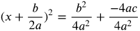 open paren x plus b over 2 a close paren squared equals the fraction with numerator b squared and denominator 4 a squared plus negative 4 a c over 4 a squared