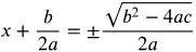 x plus b over 2 a equals plus or minus the fraction with numerator the square root of b squared minus 4 a c and denominator 2 a
