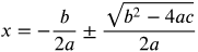 x equals negative b over 2 a plus or minus the fraction with numerator the square root of b squared minus 4 a c and denominator 2 a