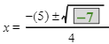 x equals the fraction with numerator negative 5 plus or minus the square root of negative 7 and denominator 4