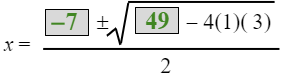 x equals the fraction with numerator negative 7 plus or minus the square root of 49 minus 4 times 1 times 3 and denominator 2