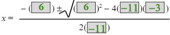 x equals the fraction with numerator negative 6 plus or minus 6 squared minus 4 times negative 11 times negative 3 and denominator 2 times negative 11