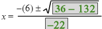 x equals the fraction with numerator negative 6 plus or minus the square root of open bracket 36 minus 132 close bracket and denominator the square root of negative 22