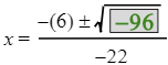 x equals the fraction with numerator negative 6 plus or minus the square root of negative 96 and denominator negative 22