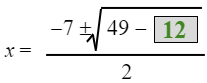 x equals the fraction with numerator negative 7 plus or minus the square root of 49 minus 12 and denominator 2