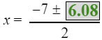 x equals the fraction with numerator negative 7 plus or minus the square root of 6.08 and denominator 2
