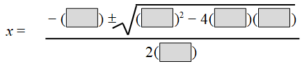 x equals the fraction with the numerator negative blank plus or minus the square root of blank squared minus four times blank times blank and denominator two times blank