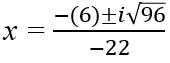 x equals the fraction with numerator negative 6 plus or minus i times the square root of 96 and denominator negative 22
