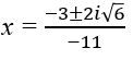 x equals the fraction with numerator negative 3 plus or minus 2 i the square root of 6 and denominator negative 11