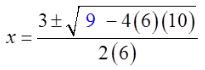 x equals the fraction with numerator 3 plus or minus the square root of 9 minus 4 times 6 times 10 and denominator 2 times 6