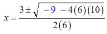 x equals the fraction with numerator 3 plus or minus the square root of negative 9 minus 4 times 6 times 10 and denominator 2 times 6