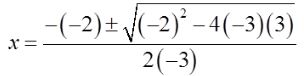x equals the fraction with numerator negative negative 2 plus or minus the square root of open paren negative 2 close paren squared minus 4 times negative 3 times 3 and denominator 2 times negative 3