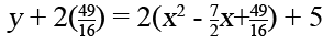 y + 2 (49 over 16) equals 2 times 2 squared minus (7 over 2) x equals (49 over 16)] plus 5
