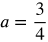 a equals three-fourths