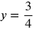 y equals three-fourths