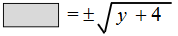 blank equals plus or minus the square root of y plus 4