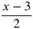 the fraction with numerator x minus 3 and denominator 2