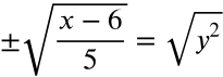 plus or minus the square root of the fraction with numerator x minus 6 and denominator 5 equals the square root of y squared