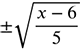 plus or minus the square root of the fraction with numerator x minus 6 and denominator 5