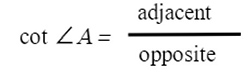 cot angle A = adjacent/opposite