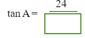 tan A = 24/blank