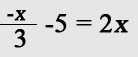 -x/3 - 5 = 2x