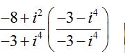 (-8+i^[2]/-3 + i^4)(-3-i^[4]/-3-i^[4])