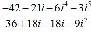 (-42 - 21i - 6i^[4] - 3i^[5]/36 + 18i - 18i - 9i^[2])