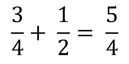 3 over 4 plus 1 over 2 equals 5 over 4 (3/4+1/2=5/4)