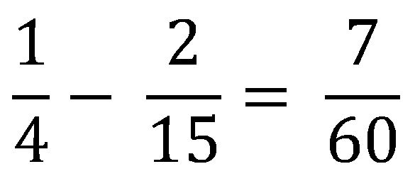 1 over 4 minus 2 over 15 equals 7 over 60 (1/4+2/15=7/60)