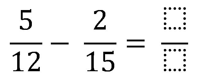 5 over 12 minus 2 over 15 equals ? (5/12+2/15=?)