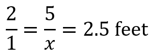 2/1 = 5/x = 2.5 feet