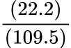 22.2 over 109.5