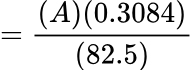 A times 0.3084 over 82.5.