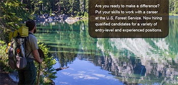 Man hiking looking out at a lake. The graphic has the text: Are you ready to make a difference? Put your skills to work wiht a career at the U.S. Forest Service. Now hiring qualified candidates for a variety of entry-level and experienced positions.
