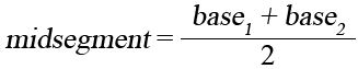 midsegment length = half the sum of the base lengths. Effectively the average