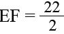 E F = 22 over 2