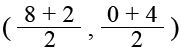 x value = (8 + 2) over 2 and y value = (0 + 4) over 2