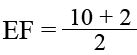 E F = (10 + 2) over 2