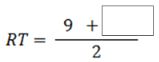 R T = (9 + blank) over 2