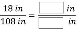 18in / 108in = ___ in / ___ in