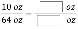10oz/64oz = ___oz/___oz