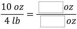 10oz/4lb = ___oz/___oz